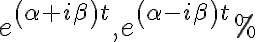 e^{\left( \alpha+i\beta\right) t},e^{\left( \alpha-i\beta\right) t}% e^{\left( \alpha+i\beta\right) t},e^{\left( \alpha-i\beta\right) t}%