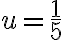 u = \frac{1}{5}