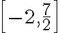\left[-2, \frac{7}{2} \right]