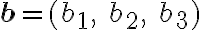 \textbf{b}=(b_1, \ b_2, \ b_3)