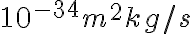 10^{-34}m^{2}kg/s 10^{-34}m^{2}kg/s
