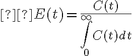  E(t) = \frac{C(t)}{\int_{0}^{\infty} C(t) dt} 